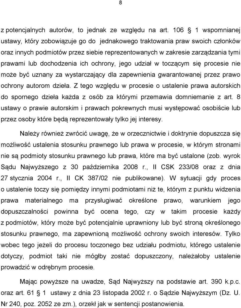 ich ochrony, jego udział w toczącym się procesie nie może być uznany za wystarczający dla zapewnienia gwarantowanej przez prawo ochrony autorom dzieła.