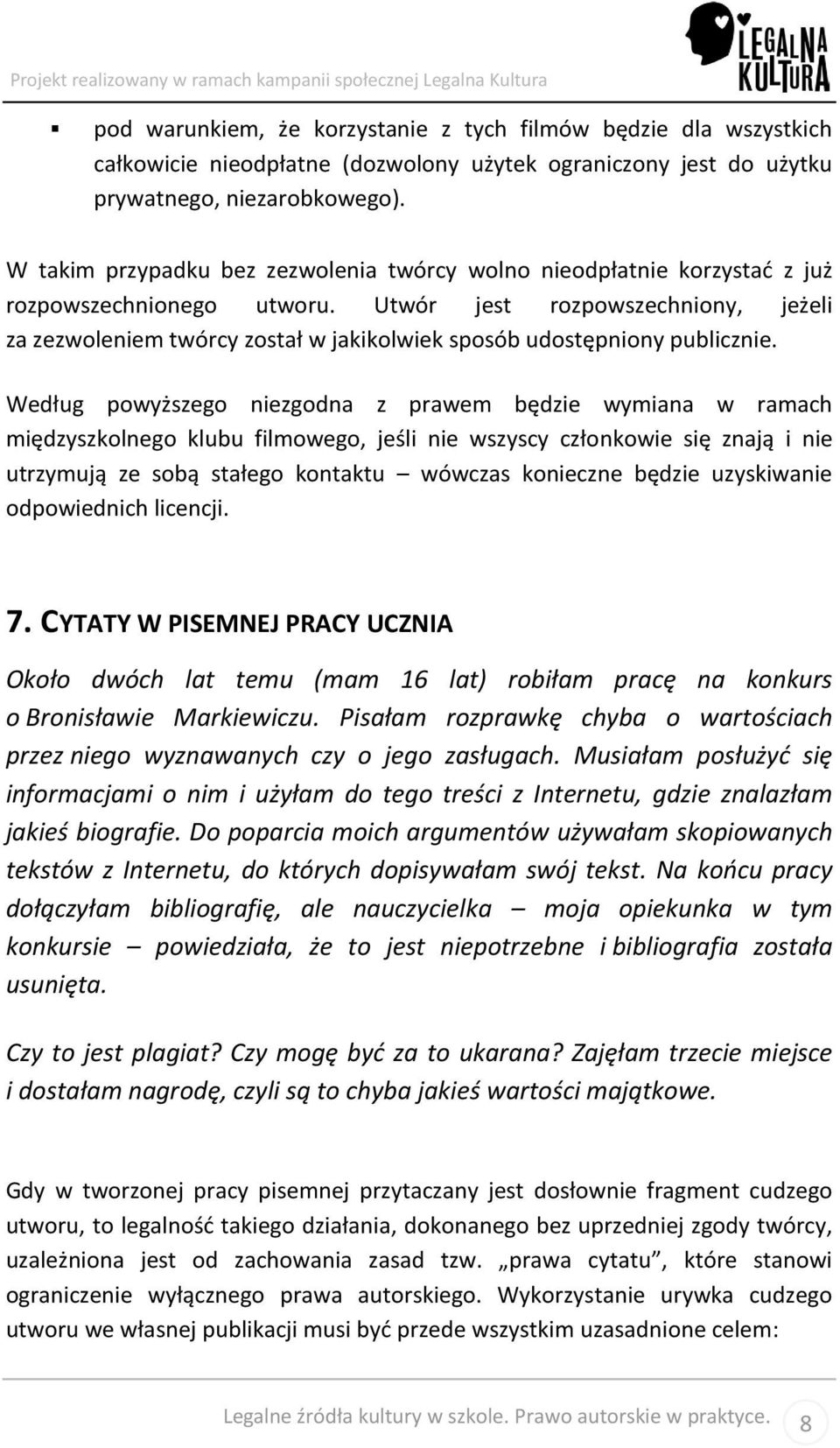 Utwór jest rozpowszechniony, jeżeli za zezwoleniem twórcy został w jakikolwiek sposób udostępniony publicznie.