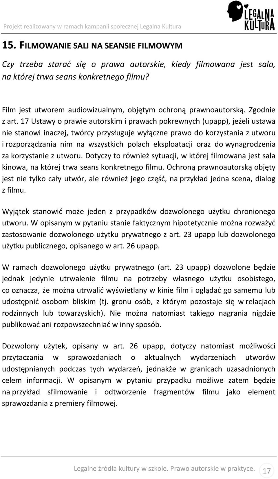 17 Ustawy o prawie autorskim i prawach pokrewnych (upapp), jeżeli ustawa nie stanowi inaczej, twórcy przysługuje wyłączne prawo do korzystania z utworu i rozporządzania nim na wszystkich polach