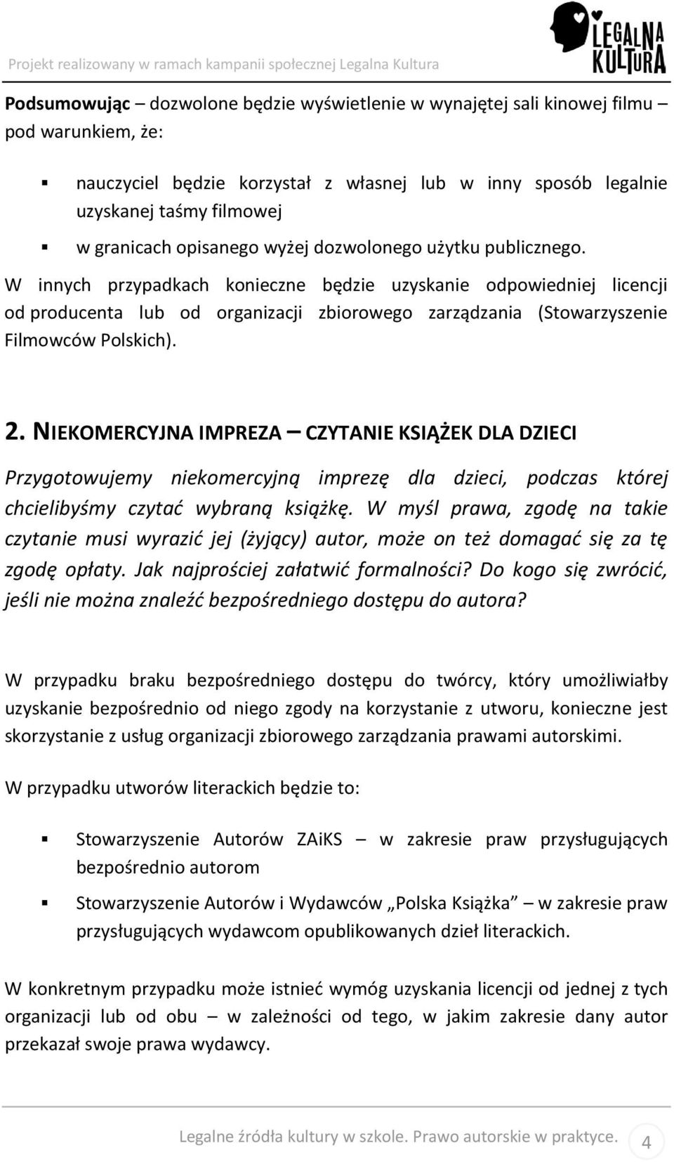 W innych przypadkach konieczne będzie uzyskanie odpowiedniej licencji od producenta lub od organizacji zbiorowego zarządzania (Stowarzyszenie Filmowców Polskich). 2.