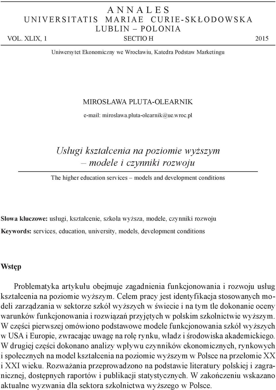 pl Usługi kształcenia na poziomie wyższym modele i czynniki rozwoju The higher education services models and development conditions Słowa kluczowe: usługi, kształcenie, szkoła wyższa, modele,