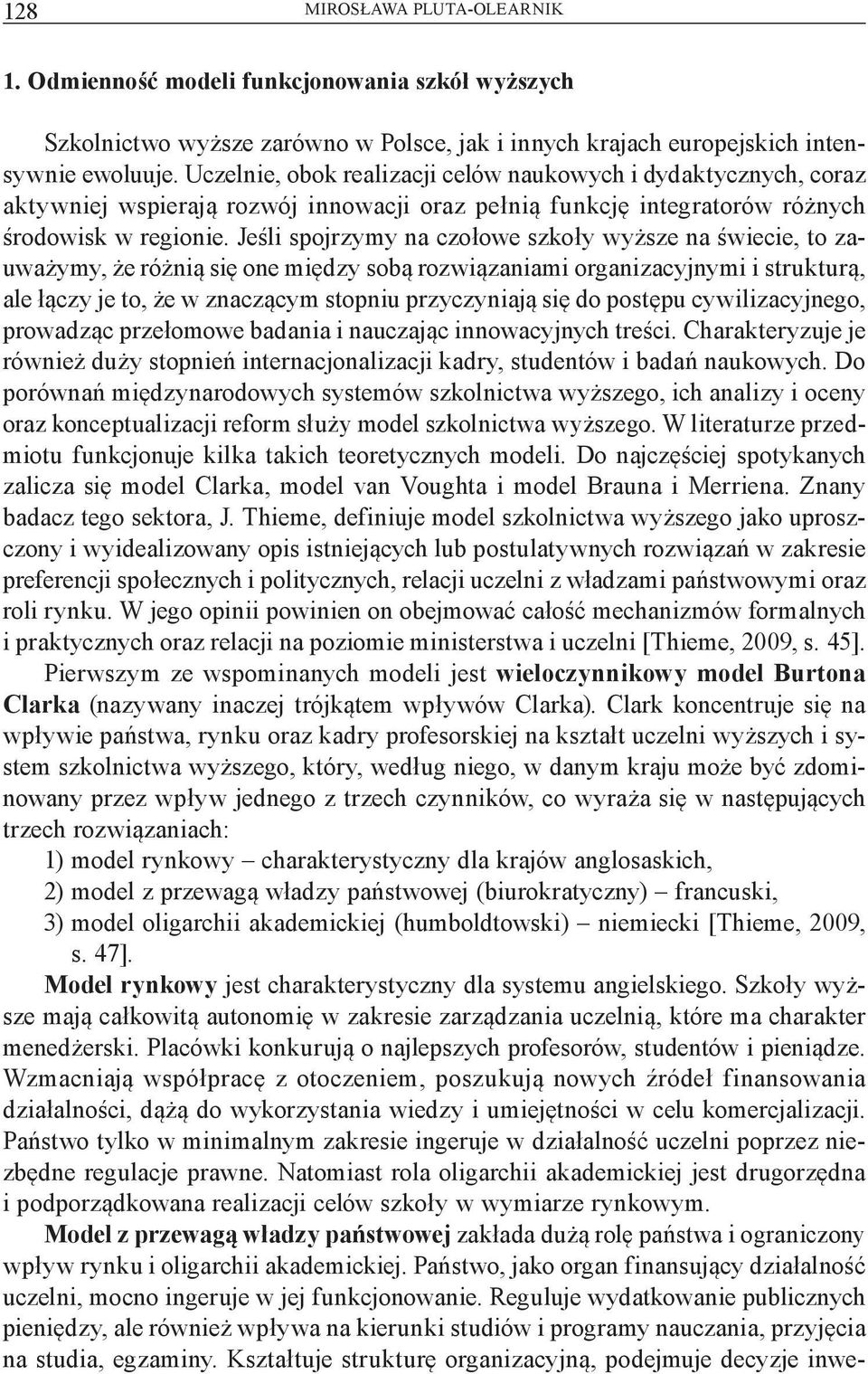 Jeśli spojrzymy na czołowe szkoły wyższe na świecie, to zauważymy, że różnią się one między sobą rozwiązaniami organizacyjnymi i strukturą, ale łączy je to, że w znaczącym stopniu przyczyniają się do