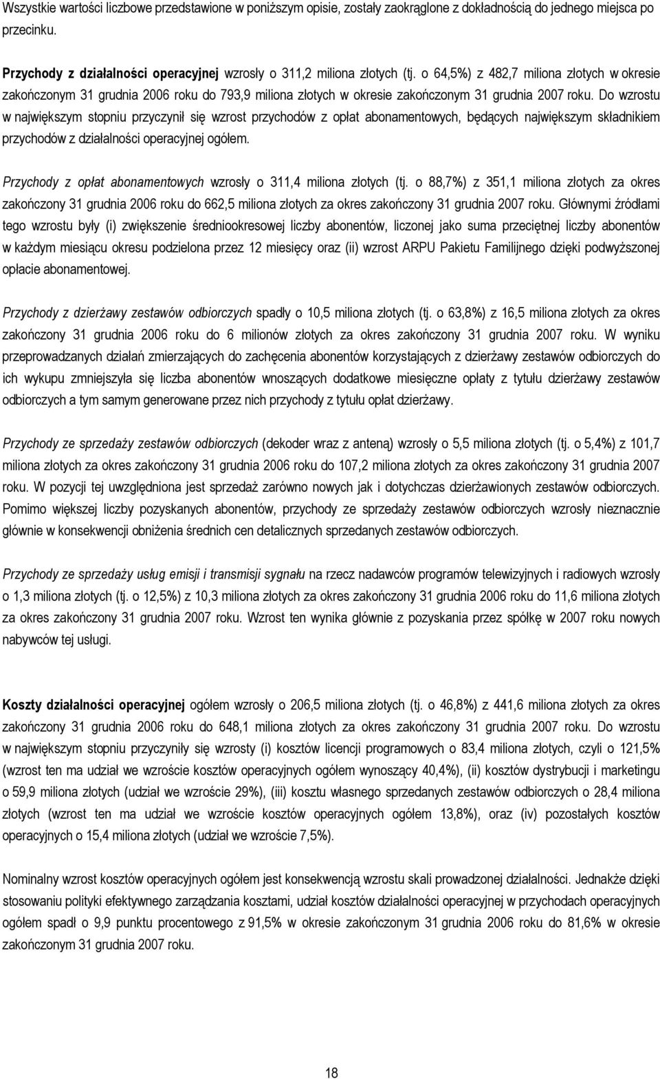 o 64,5%) z 482,7 miliona złotych w okresie zakończonym 31 grudnia 2006 roku do 793,9 miliona złotych w okresie zakończonym 31 grudnia 2007 roku.