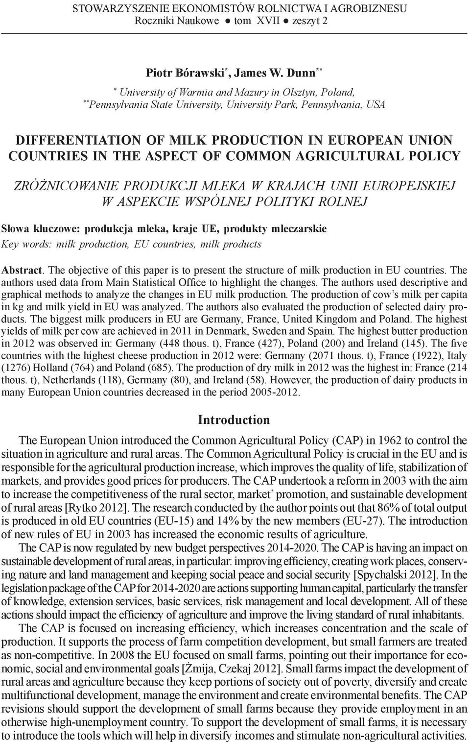 THE ASPECT OF COMMON AGRICULTURAL POLICY ZRÓŻNICOWANIE PRODUKCJI MLEKA W KRAJACH UNII EUROPEJSKIEJ W ASPEKCIE WSPÓLNEJ POLITYKI ROLNEJ Słowa kluczowe: produkcja mleka, kraje UE, produkty mleczarskie
