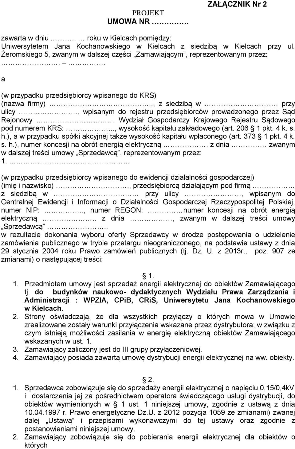 , wpisanym do rejestru przedsiębiorców prowadzonego przez Sąd Rejonowy Wydział Gospodarczy Krajowego Rejestru Sądowego pod numerem KRS:..., wysokość kapitału zakładowego (art. 206 1 pkt. 4 k. s. h.