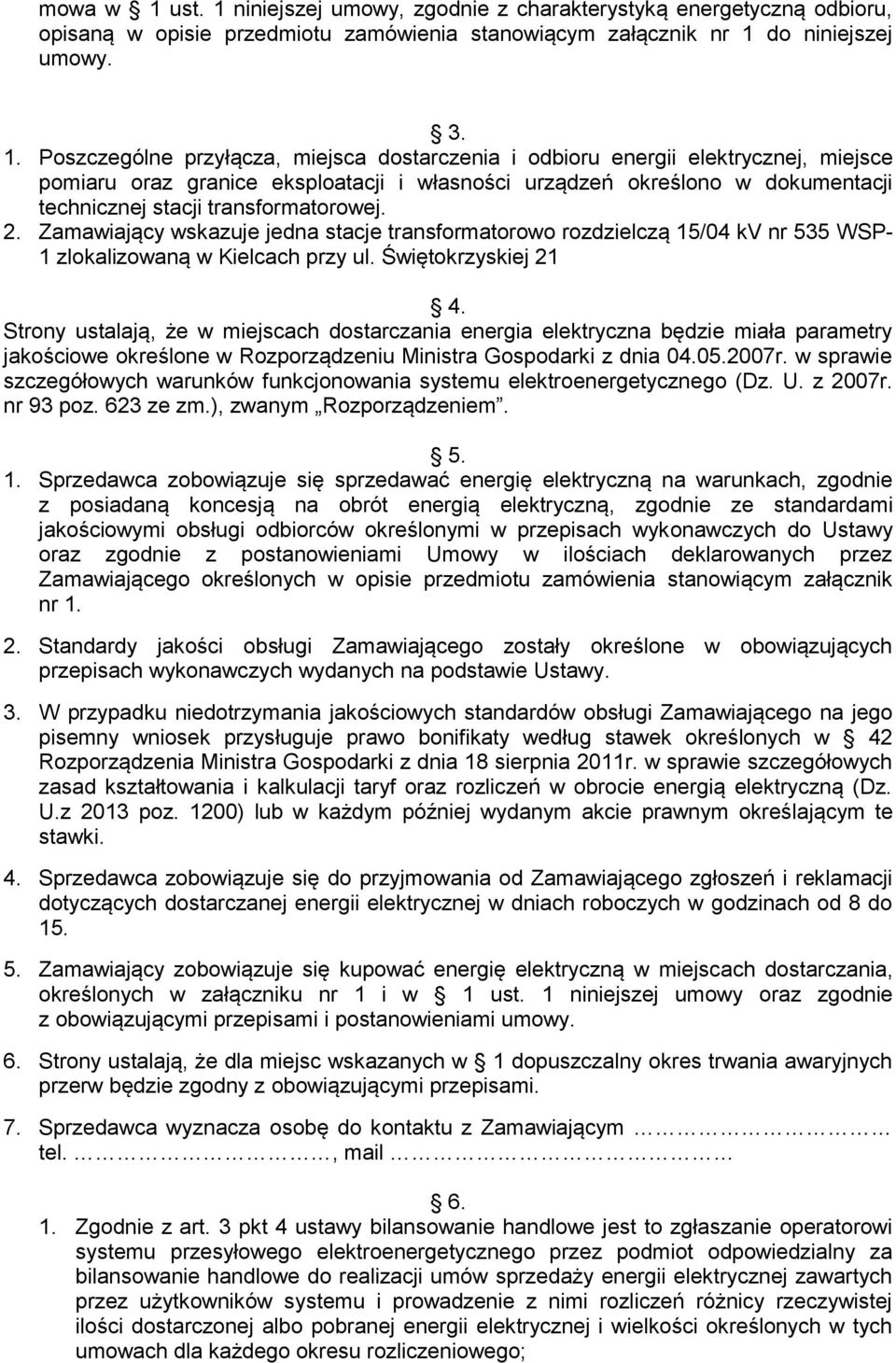 niniejszej umowy, zgodnie z charakterystyką energetyczną odbioru, opisaną w opisie przedmiotu zamówienia stanowiącym załącznik nr 1 