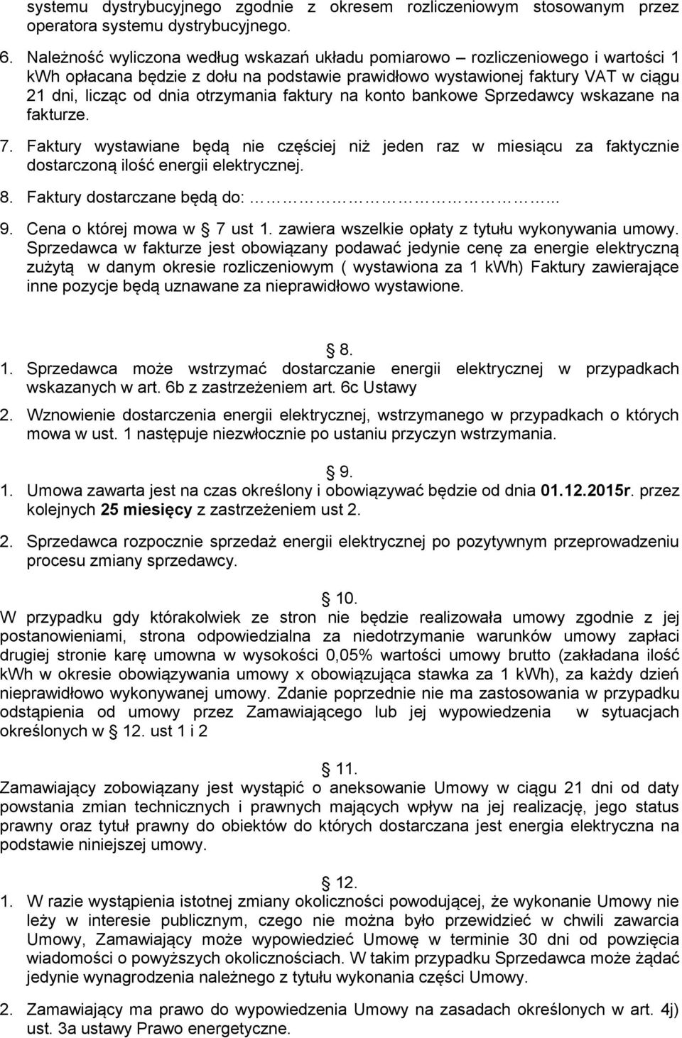 faktury na konto bankowe Sprzedawcy wskazane na fakturze. 7. Faktury wystawiane będą nie częściej niż jeden raz w miesiącu za faktycznie dostarczoną ilość energii elektrycznej. 8.