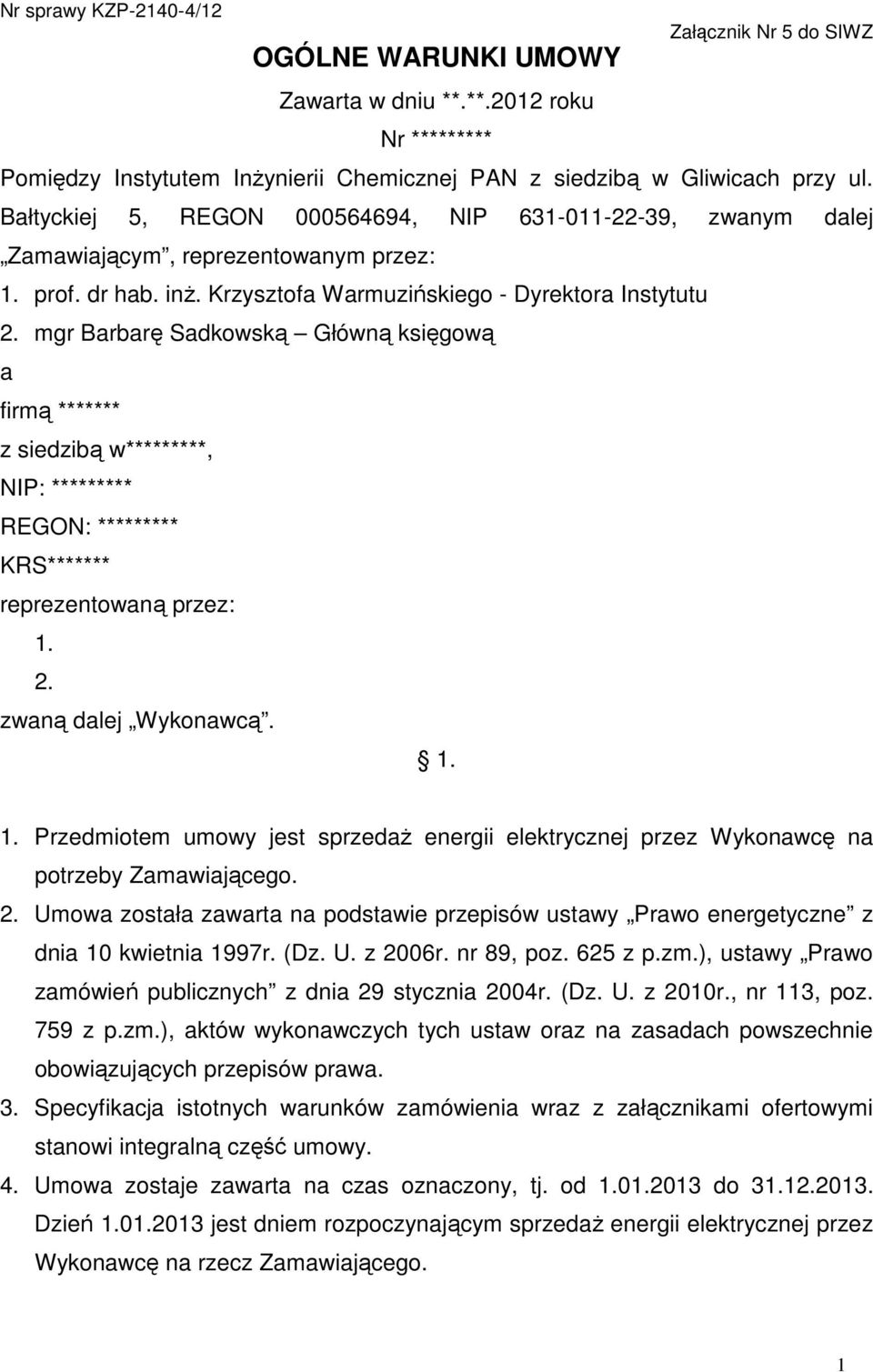 mgr Barbarę Sadkowską Główną księgową a firmą ******* z siedzibą w*********, NIP: ********* REGON: ********* KRS******* reprezentowaną przez: 1.