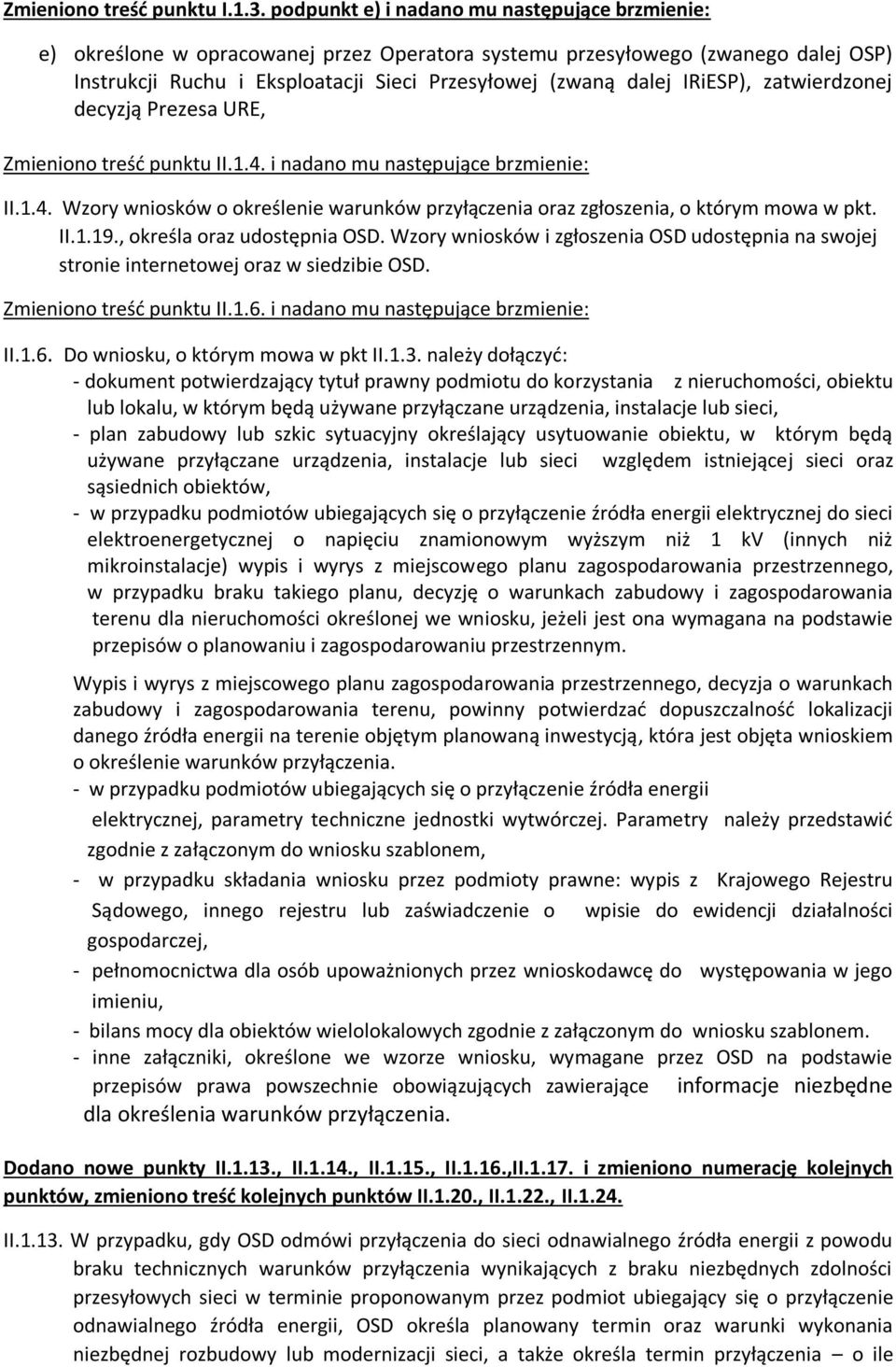 IRiESP), zatwierdzonej decyzją Prezesa URE, Zmieniono treść punktu II.1.4. i nadano mu następujące brzmienie: II.1.4. Wzory wniosków o określenie warunków przyłączenia oraz zgłoszenia, o którym mowa w pkt.