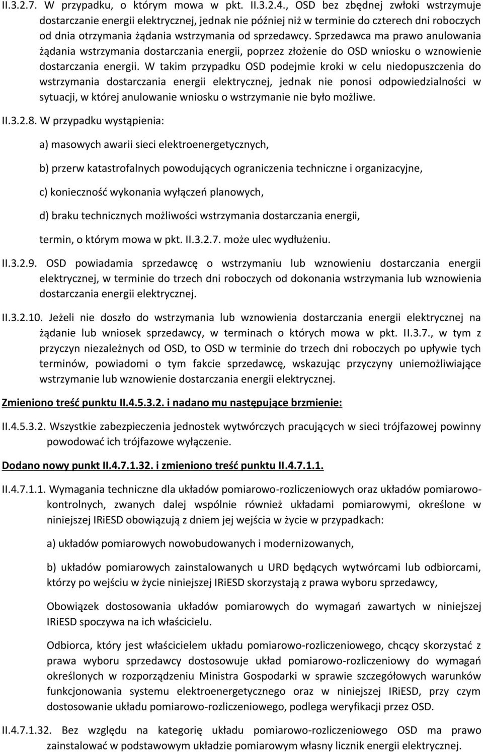 Sprzedawca ma prawo anulowania żądania wstrzymania dostarczania energii, poprzez złożenie do OSD wniosku o wznowienie dostarczania energii.