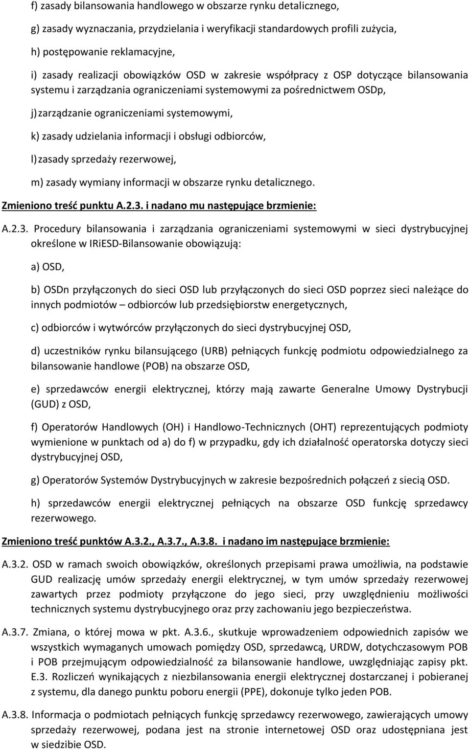 udzielania informacji i obsługi odbiorców, l) zasady sprzedaży rezerwowej, m) zasady wymiany informacji w obszarze rynku detalicznego. Zmieniono treść punktu A.2.3.