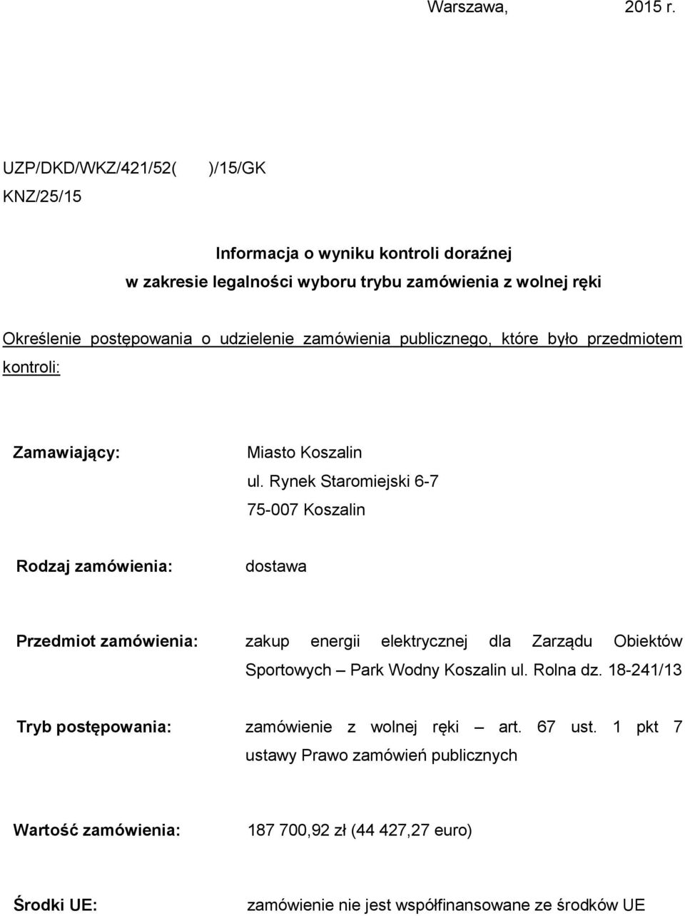 udzielenie zamówienia publicznego, które było przedmiotem kontroli: Zamawiający: Miasto Koszalin ul.