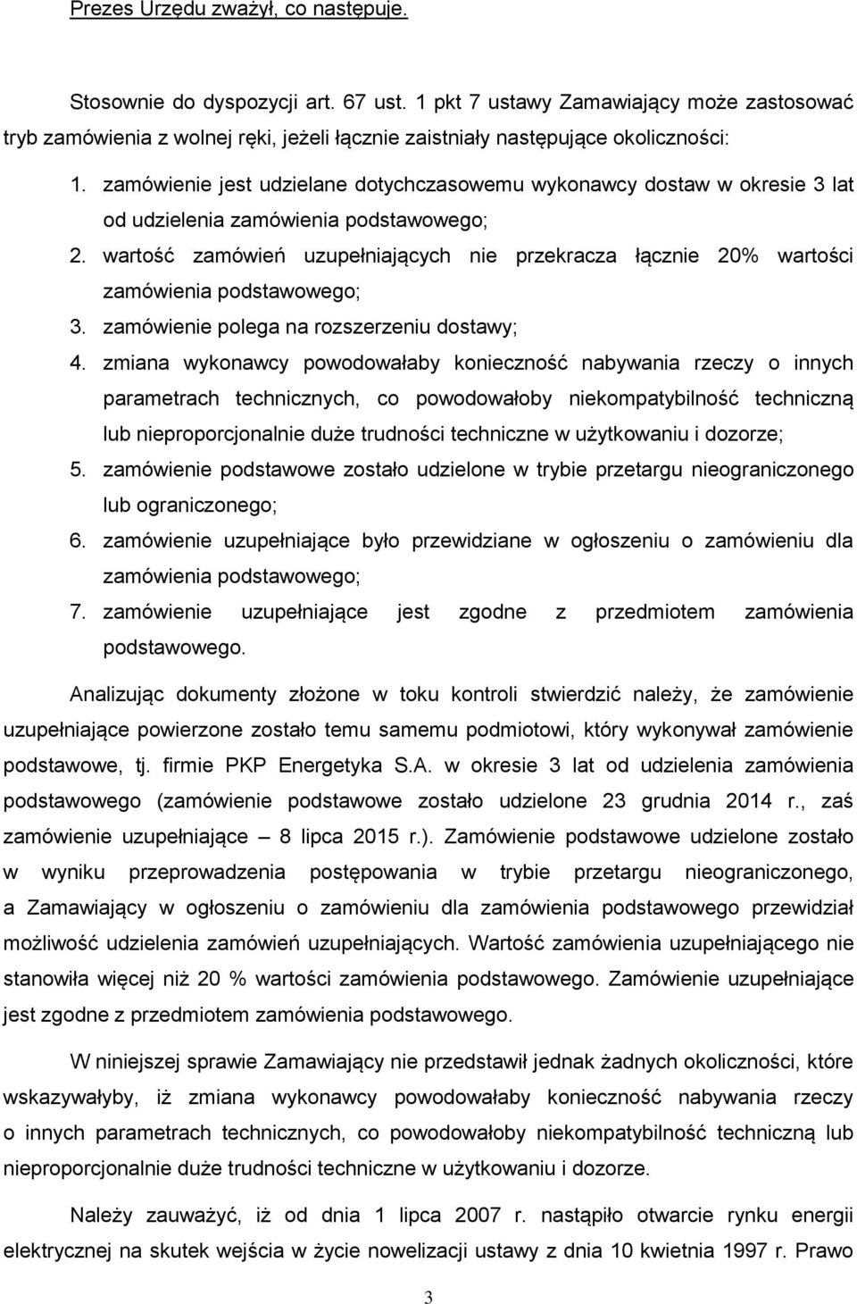 zamówienie jest udzielane dotychczasowemu wykonawcy dostaw w okresie 3 lat od udzielenia zamówienia podstawowego; 2.