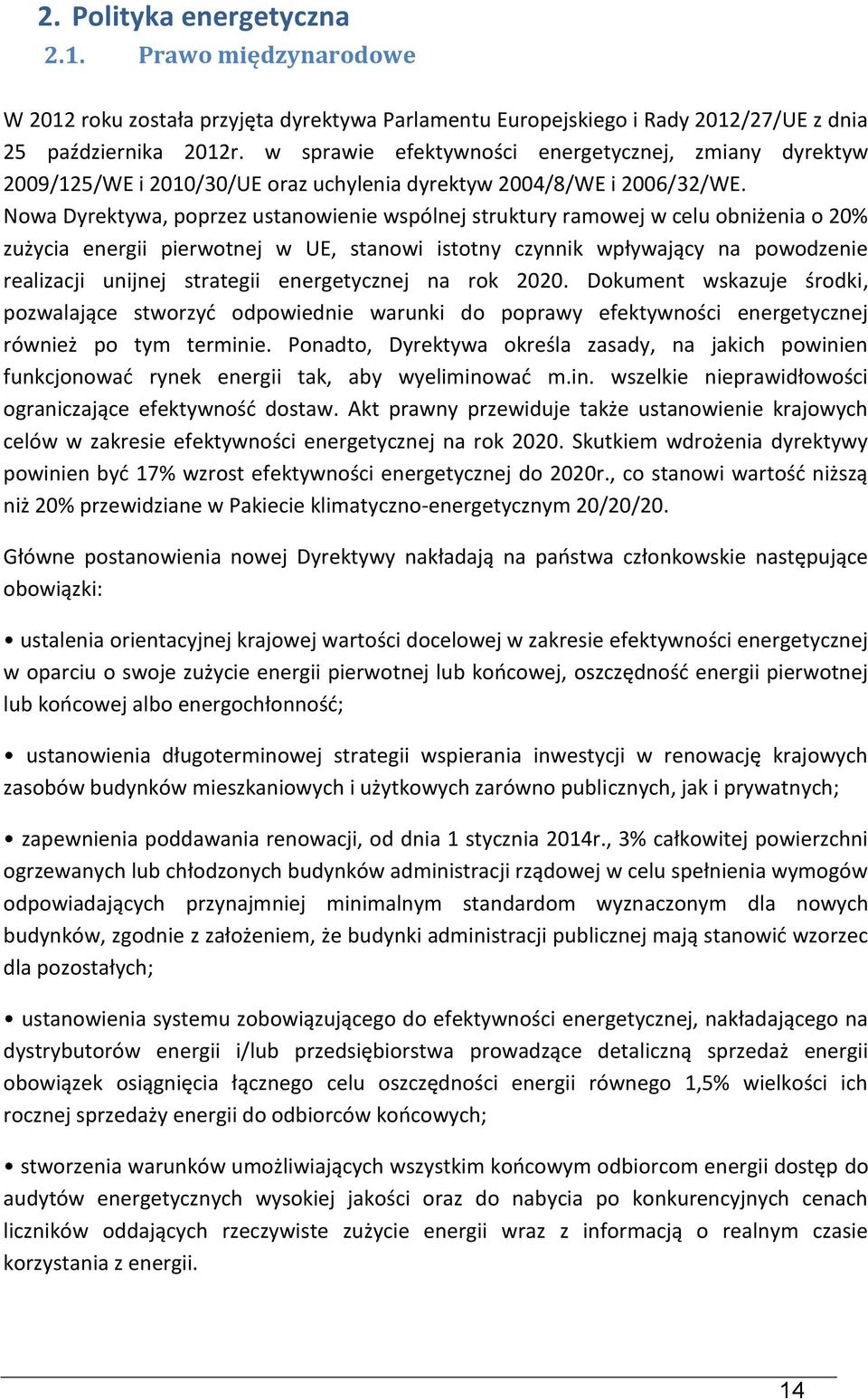 Nowa Dyrektywa, poprzez ustanowienie wspólnej struktury ramowej w celu obniżenia o 20% zużycia energii pierwotnej w UE, stanowi istotny czynnik wpływający na powodzenie realizacji unijnej strategii