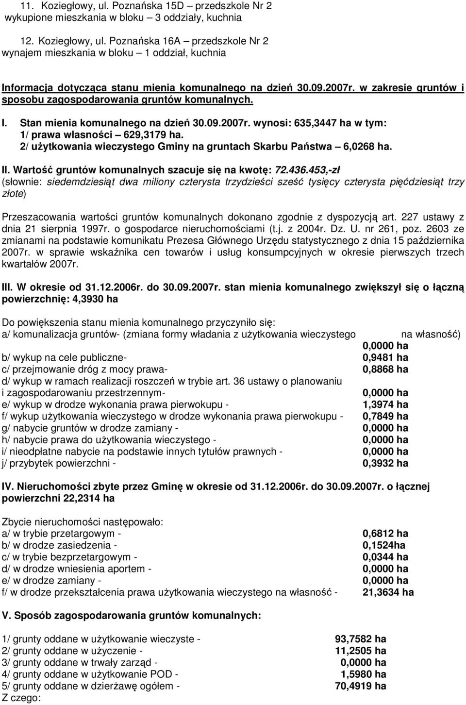 2/ uŝytkowania wieczystego Gminy na gruntach Skarbu Państwa 6,0268 ha. II. Wartość gruntów komunalnych szacuje się na kwotę: 72.436.