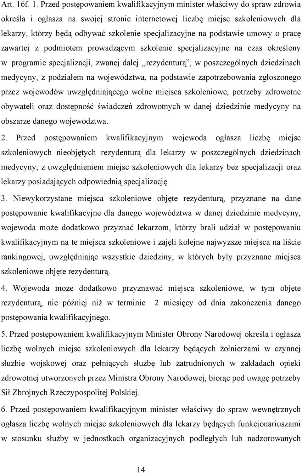 specjalizacyjne na podstawie umowy o pracę zawartej z podmiotem prowadzącym szkolenie specjalizacyjne na czas określony w programie specjalizacji, zwanej dalej,,rezydenturą, w poszczególnych