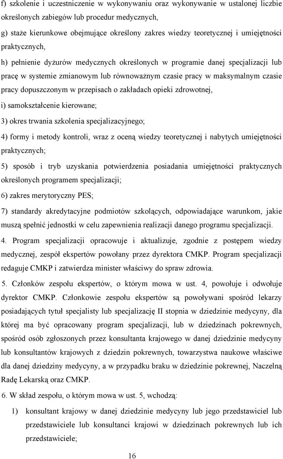 dopuszczonym w przepisach o zakładach opieki zdrowotnej, i) samokształcenie kierowane; 3) okres trwania szkolenia specjalizacyjnego; 4) formy i metody kontroli, wraz z oceną wiedzy teoretycznej i