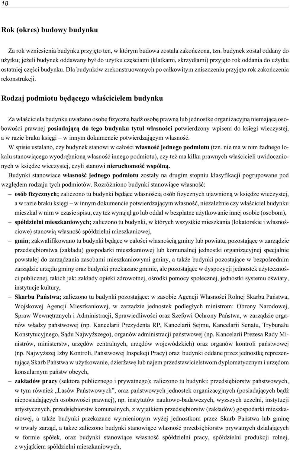 Dla budynków zrekonstruowanych po ca³kowitym zniszczeniu przyjêto rok zakoñczenia rekonstrukcji.