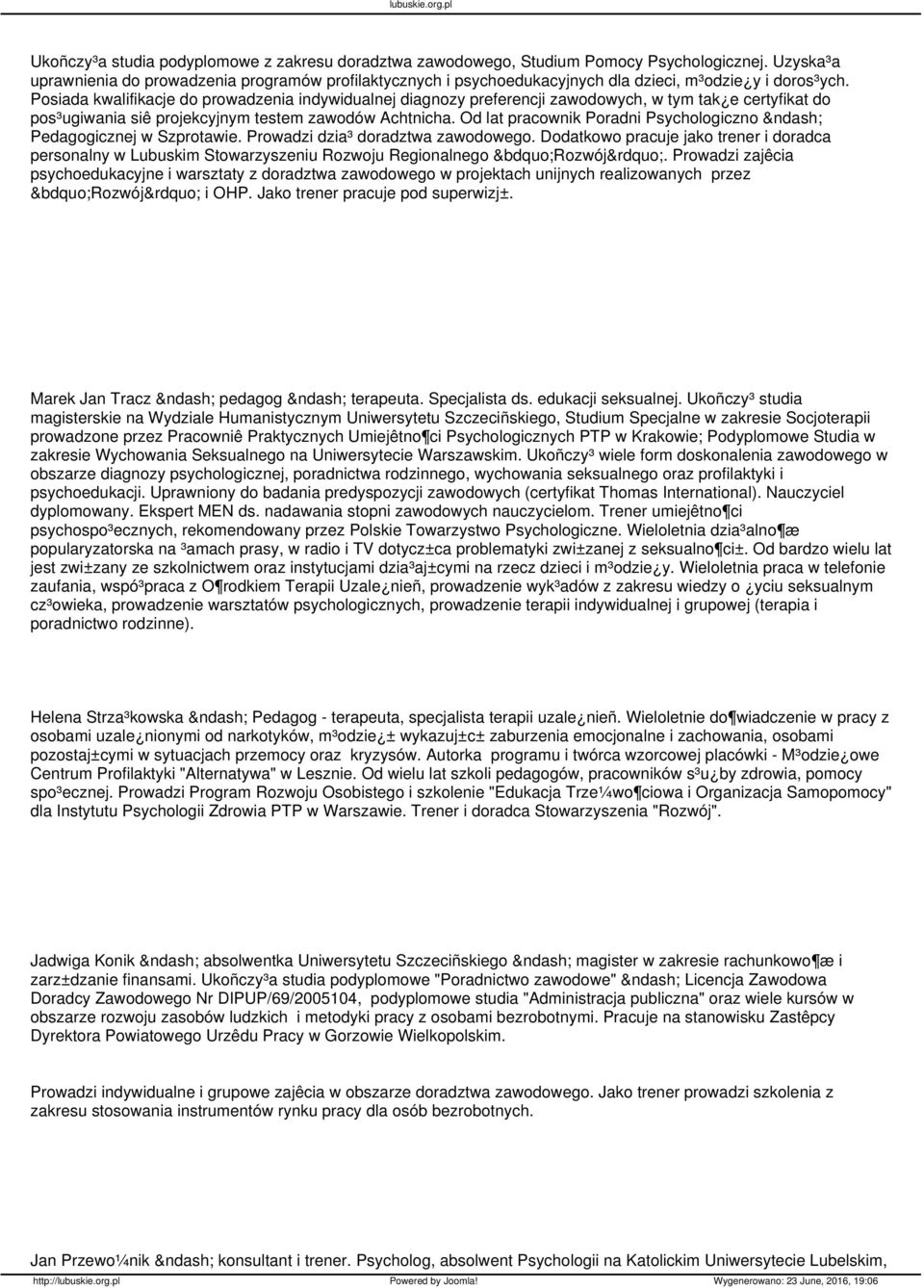 Posiada kwalifikacje do prowadzenia indywidualnej diagnozy preferencji zawodowych, w tym tak e certyfikat do pos³ugiwania siê projekcyjnym testem zawodów Achtnicha.