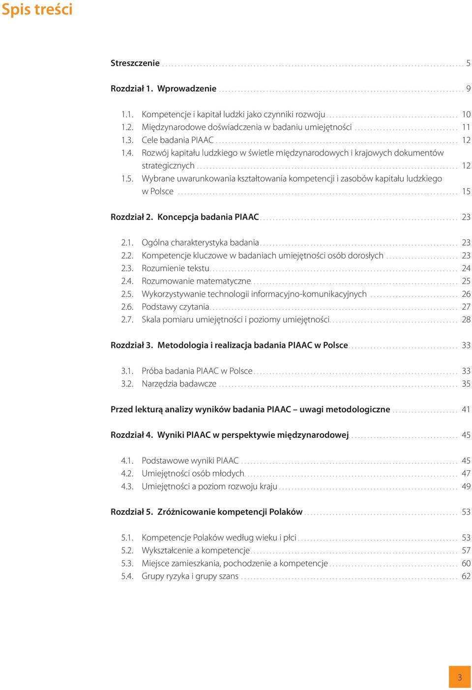 Wybrane uwarunkowania kształtowania kompetencji i zasobów kapitału ludzkiego w Polsce... 15 Rozdział 2. Koncepcja badania PIAAC... 23 2.1. Ogólna charakterystyka badania... 23 2.2. Kompetencje kluczowe w badaniach umiejętności osób dorosłych.