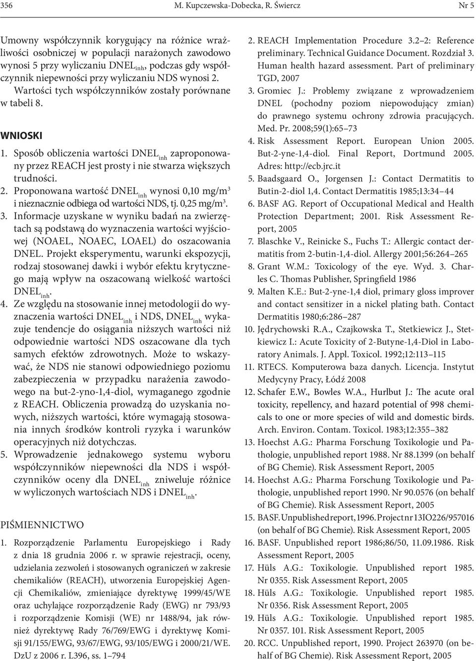 2. Wartości tych współczynników zostały porównane w tabeli 8. WNIOSKI 1. wartości zaproponowany przez REACH jest prosty i nie stwarza większych trudności. 2.