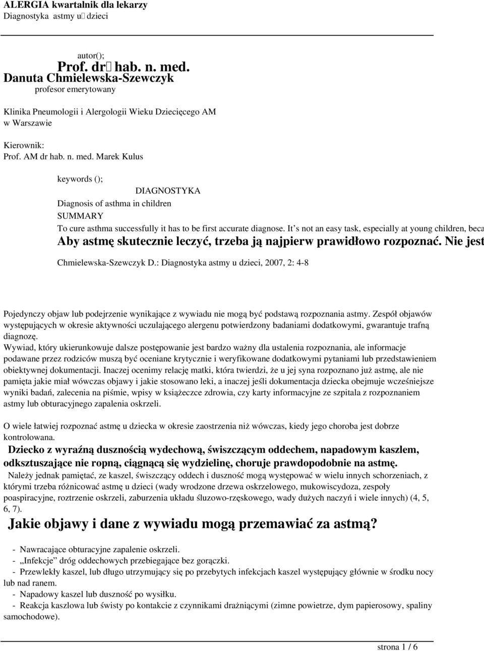 :, 2007, 2: 4-8 Pojedynczy objaw lub podejrzenie wynikające z wywiadu nie mogą być podstawą rozpoznania astmy.