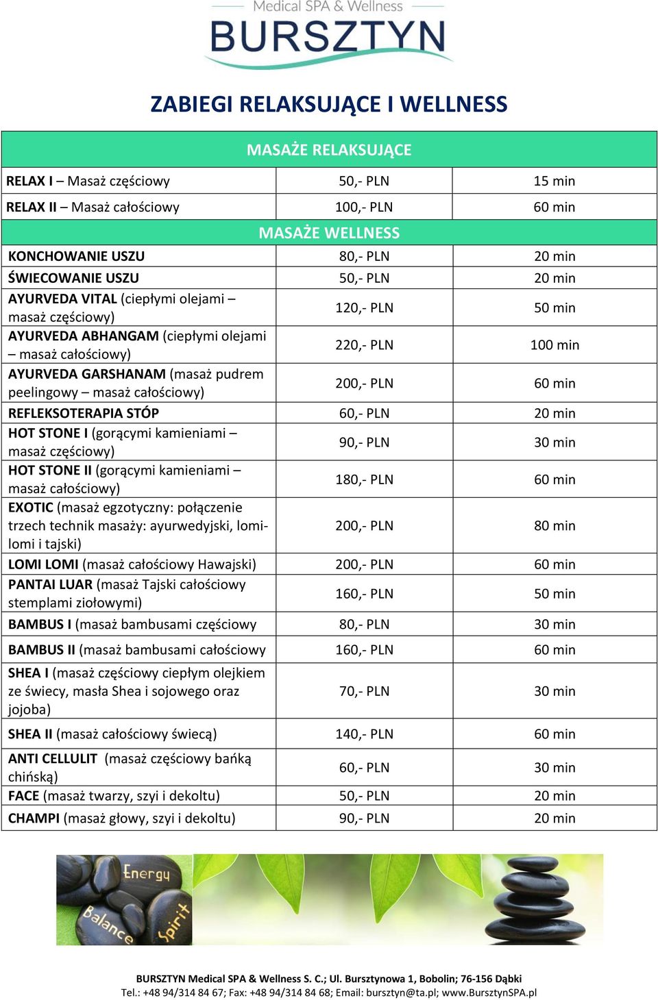 całościowy) 200,- PLN REFLEKSOTERAPIA STÓP 60,- PLN 20 min HOT STONE I (gorącymi kamieniami masaż częściowy) 90,- PLN 30 min HOT STONE II (gorącymi kamieniami masaż całościowy) 180,- PLN EXOTIC