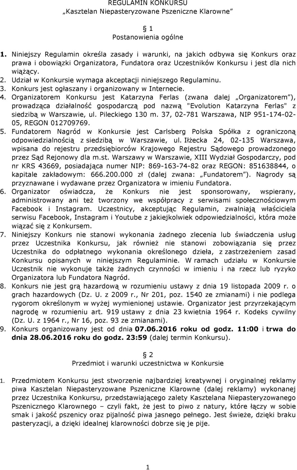 Udział w Konkursie wymaga akceptacji niniejszego Regulaminu. 3. Konkurs jest ogłaszany i organizowany w Internecie. 4.