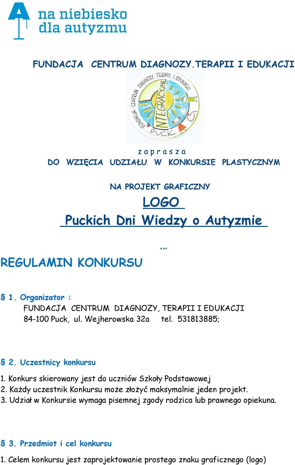 Uczestnicy konkursu 1. Konkurs skierowany jest do uczniów Szkoły Podstawowej 2. Każdy uczestnik Konkursu może złożyć maksymalnie jeden projekt. 3.