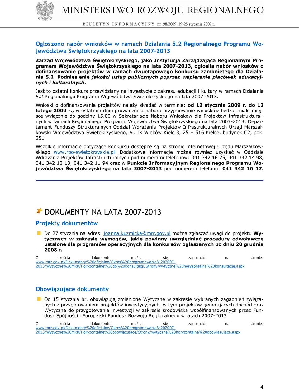 2007-2013, ogłosiła nabór wniosków o dofinansowanie projektów w ramach dwuetapowego konkursu zamkniętego dla Działania 5.