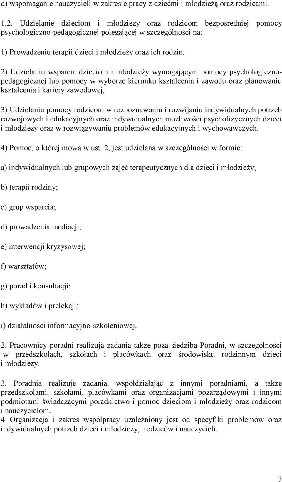 Udzielaniu wsparcia dzieciom i młodzieży wymagającym pomocy psychologicznopedagogicznej lub pomocy w wyborze kierunku kształcenia i zawodu oraz planowaniu kształcenia i kariery zawodowej; 3)