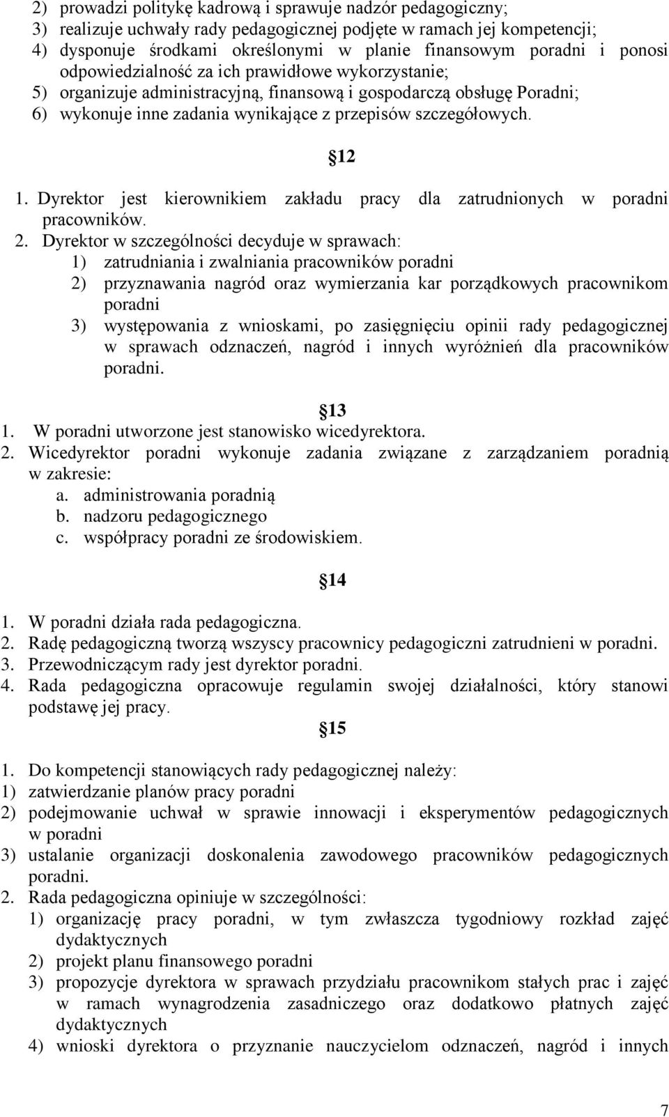 Dyrektor jest kierownikiem zakładu pracy dla zatrudnionych w poradni pracowników. 2.