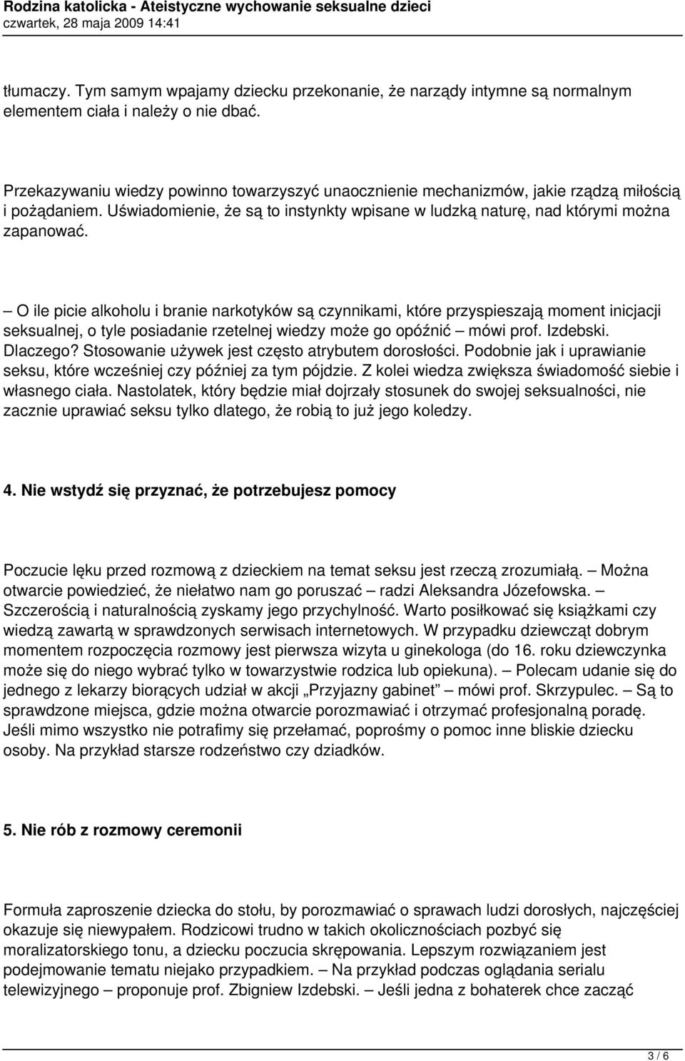 O ile picie alkoholu i branie narkotyków są czynnikami, które przyspieszają moment inicjacji seksualnej, o tyle posiadanie rzetelnej wiedzy może go opóźnić mówi prof. Izdebski. Dlaczego?