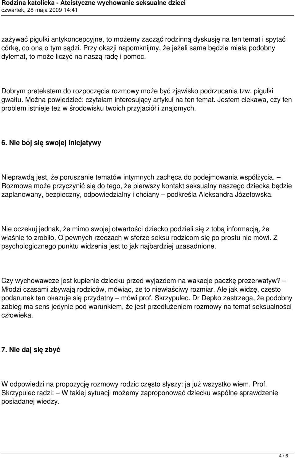 Można powiedzieć: czytałam interesujący artykuł na ten temat. Jestem ciekawa, czy ten problem istnieje też w środowisku twoich przyjaciół i znajomych. 6.