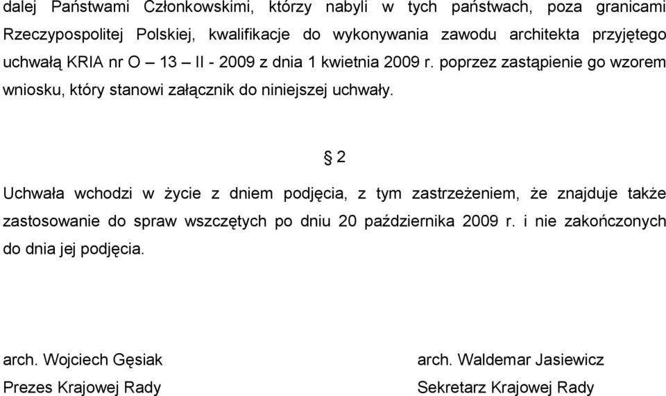 poprzez zastąpienie go wzorem wniosku, który stanowi załącznik do niniejszej uchwały.