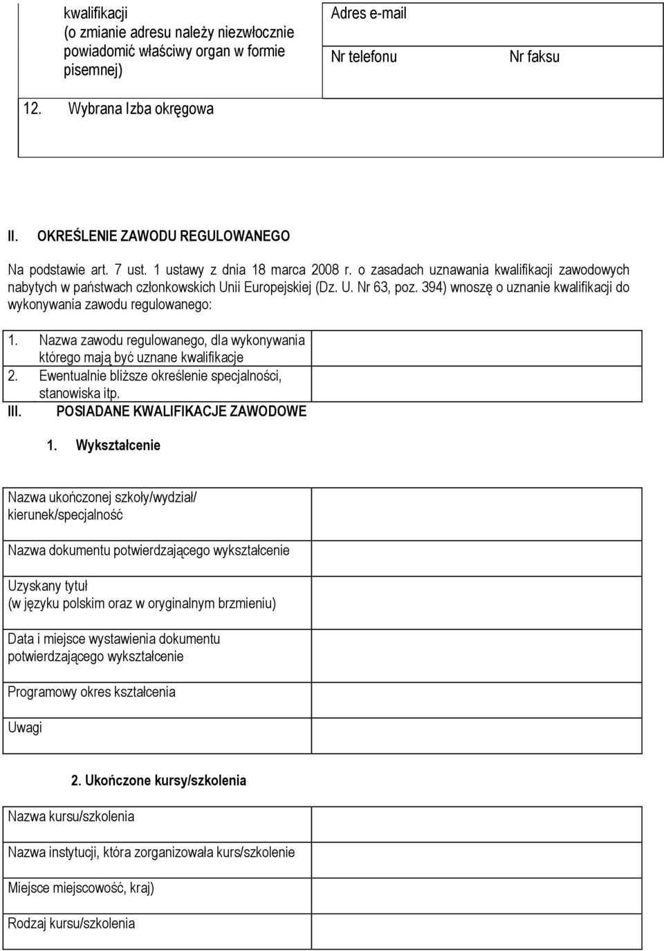 394) wnoszę o uznanie kwalifikacji do wykonywania zawodu regulowanego: 1. Nazwa zawodu regulowanego, dla wykonywania którego mają być uznane kwalifikacje 2.