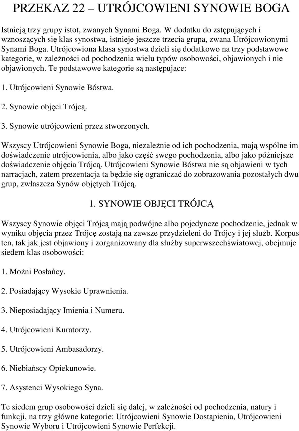 Utrójcowiona klasa synostwa dzieli się dodatkowo na trzy podstawowe kategorie, w zależności od pochodzenia wielu typów osobowości, objawionych i nie objawionych.