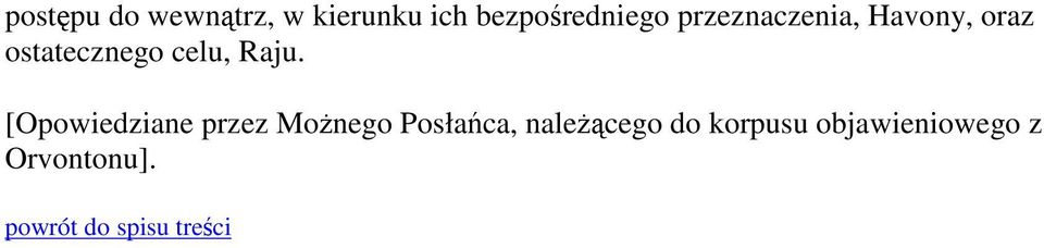 [Opowiedziane przez Możnego Posłańca, należącego do