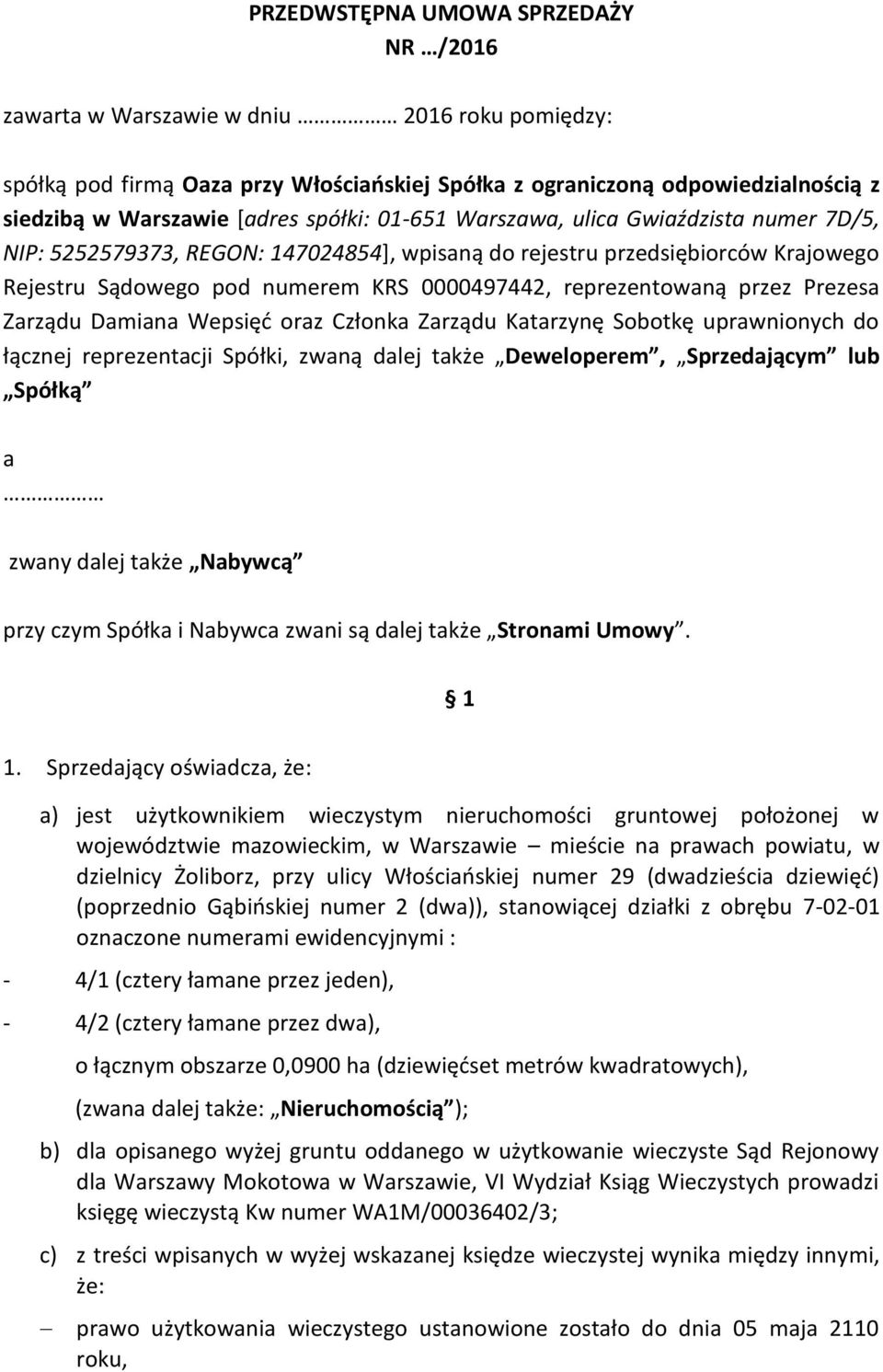 przez Prezesa Zarządu Damiana Wepsięć oraz Członka Zarządu Katarzynę Sobotkę uprawnionych do łącznej reprezentacji Spółki, zwaną dalej także Deweloperem, Sprzedającym lub Spółką a zwany dalej także