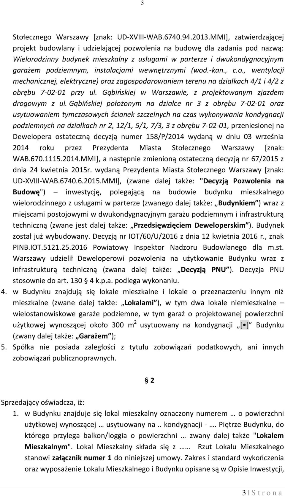 instalacjami wewnętrznymi (wod.-kan., c.o., wentylacji mechanicznej, elektryczne) oraz zagospodarowaniem terenu na działkach 4/1 i 4/2 z obrębu 7-02-01 przy ul.