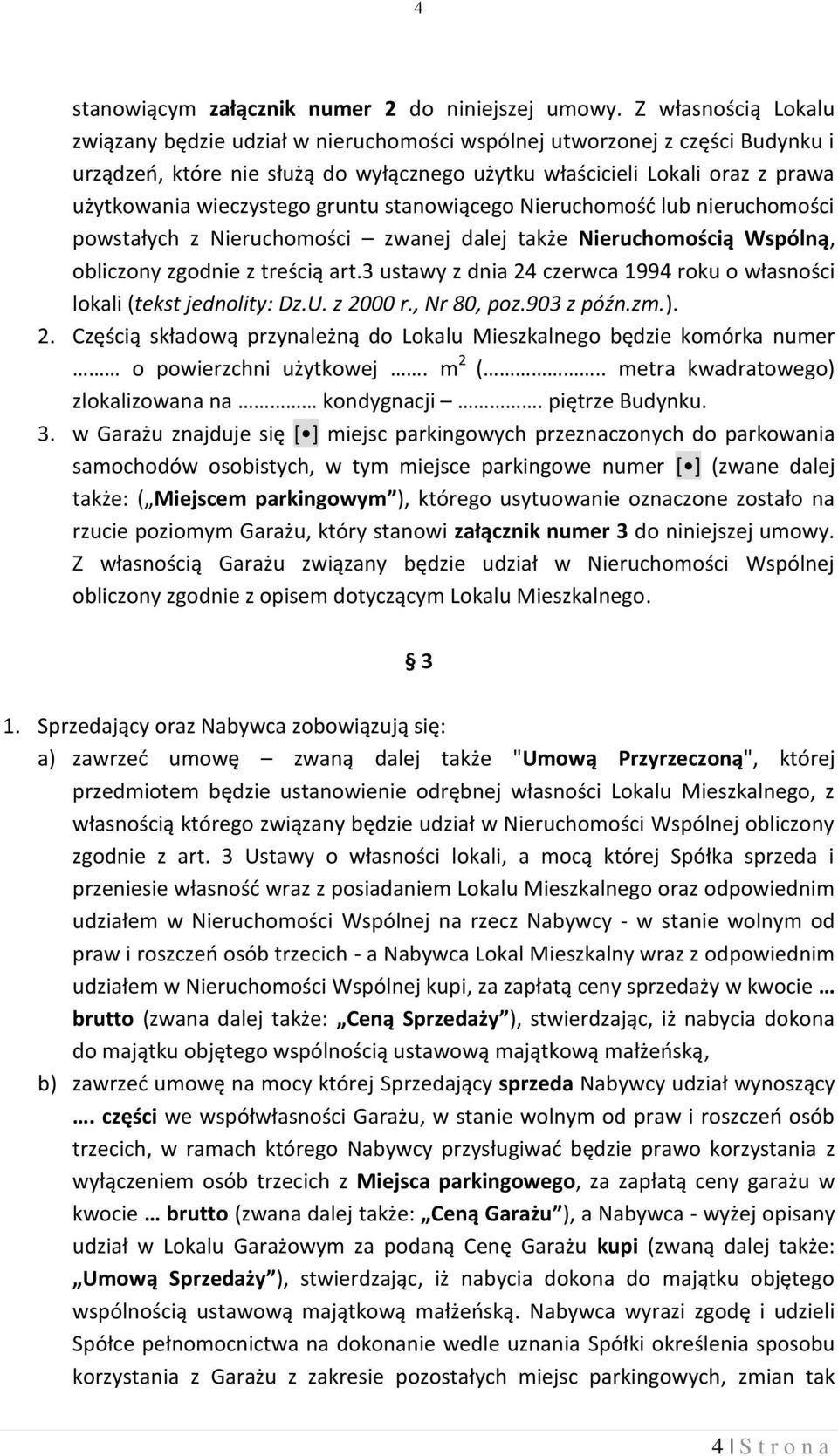 wieczystego gruntu stanowiącego Nieruchomość lub nieruchomości powstałych z Nieruchomości zwanej dalej także Nieruchomością Wspólną, obliczony zgodnie z treścią art.