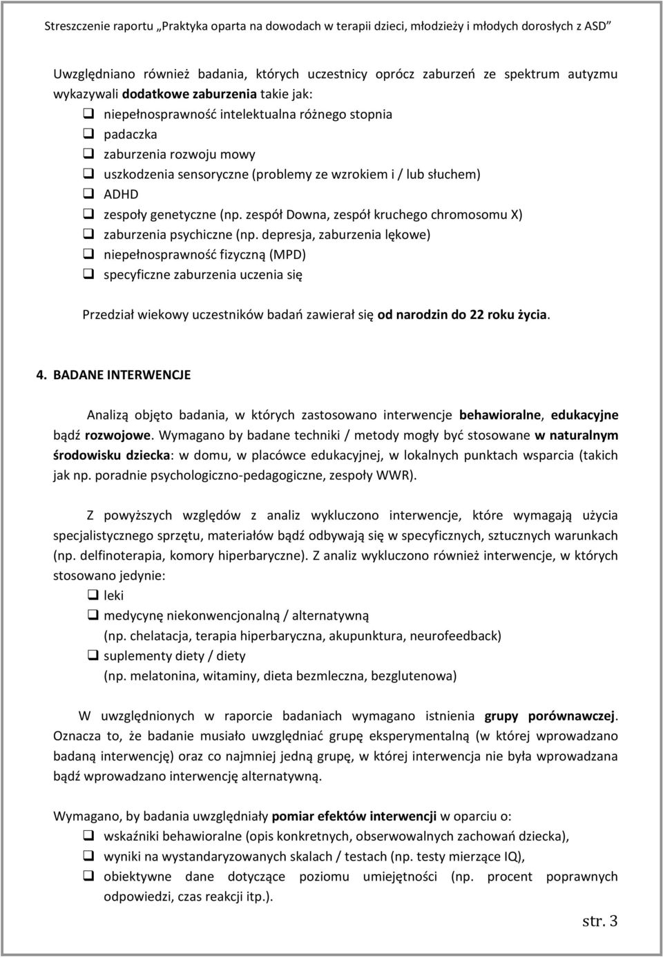 depresja, zaburzenia lękowe) niepełnosprawność fizyczną (MPD) specyficzne zaburzenia uczenia się Przedział wiekowy uczestników badań zawierał się od narodzin do 22 roku życia. 4.