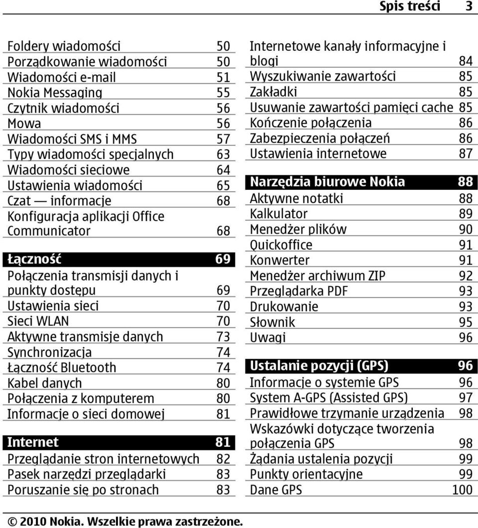 Aktywne transmisje danych 73 Synchronizacja 74 Łączność Bluetooth 74 Kabel danych 80 Połączenia z komputerem 80 Informacje o sieci domowej 81 Internet 81 Przeglądanie stron internetowych 82 Pasek