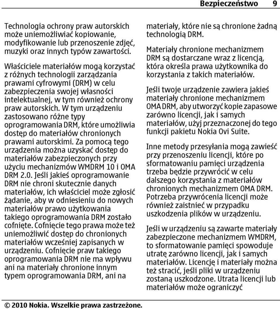 W tym urządzeniu zastosowano różne typy oprogramowania DRM, które umożliwia dostęp do materiałów chronionych prawami autorskimi.