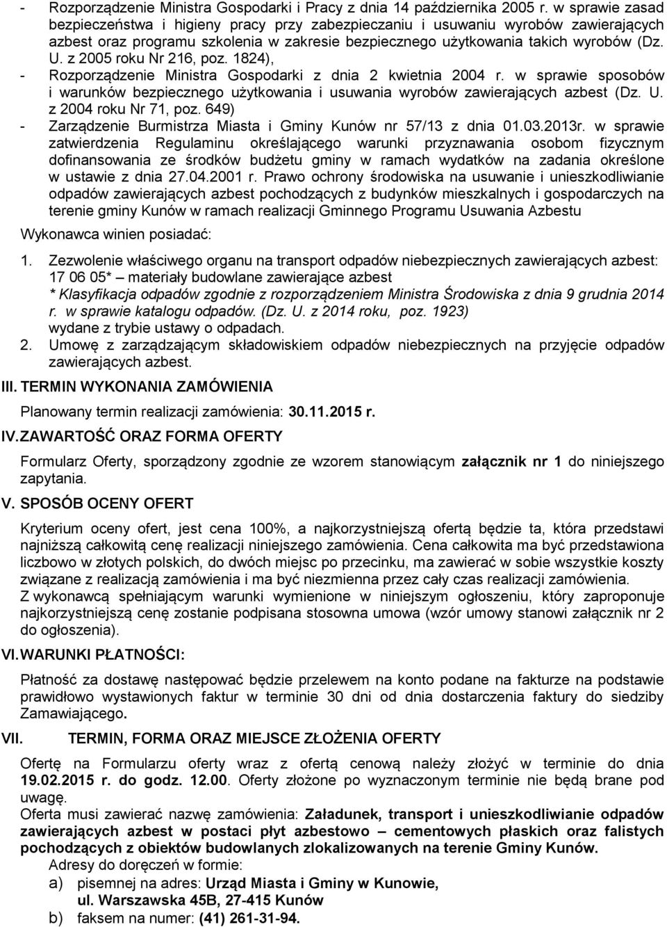 z 2005 roku Nr 216, poz. 1824), - Rozporządzenie Ministra Gospodarki z dnia 2 kwietnia 2004 r. w sprawie sposobów i warunków bezpiecznego użytkowania i usuwania wyrobów zawierających azbest (Dz. U.