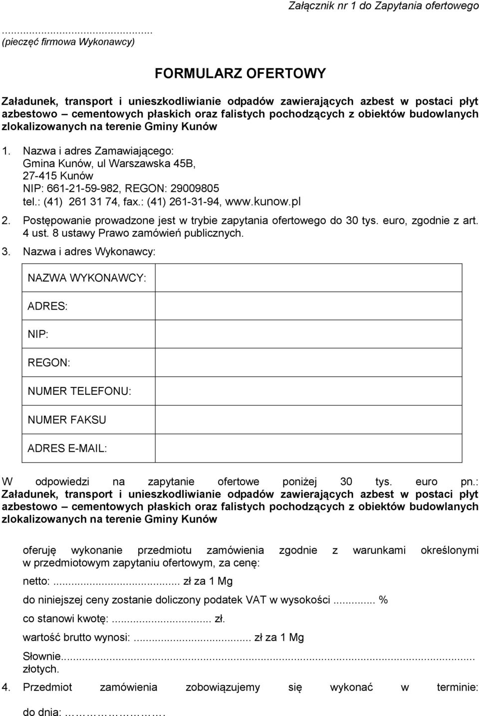 obiektów budowlanych zlokalizowanych na terenie Gminy Kunów 1. Nazwa i adres Zamawiającego: Gmina Kunów, ul Warszawska 45B, 27-415 Kunów NIP: 661-21-59-982, REGON: 29009805 tel.: (41) 261 31 74, fax.