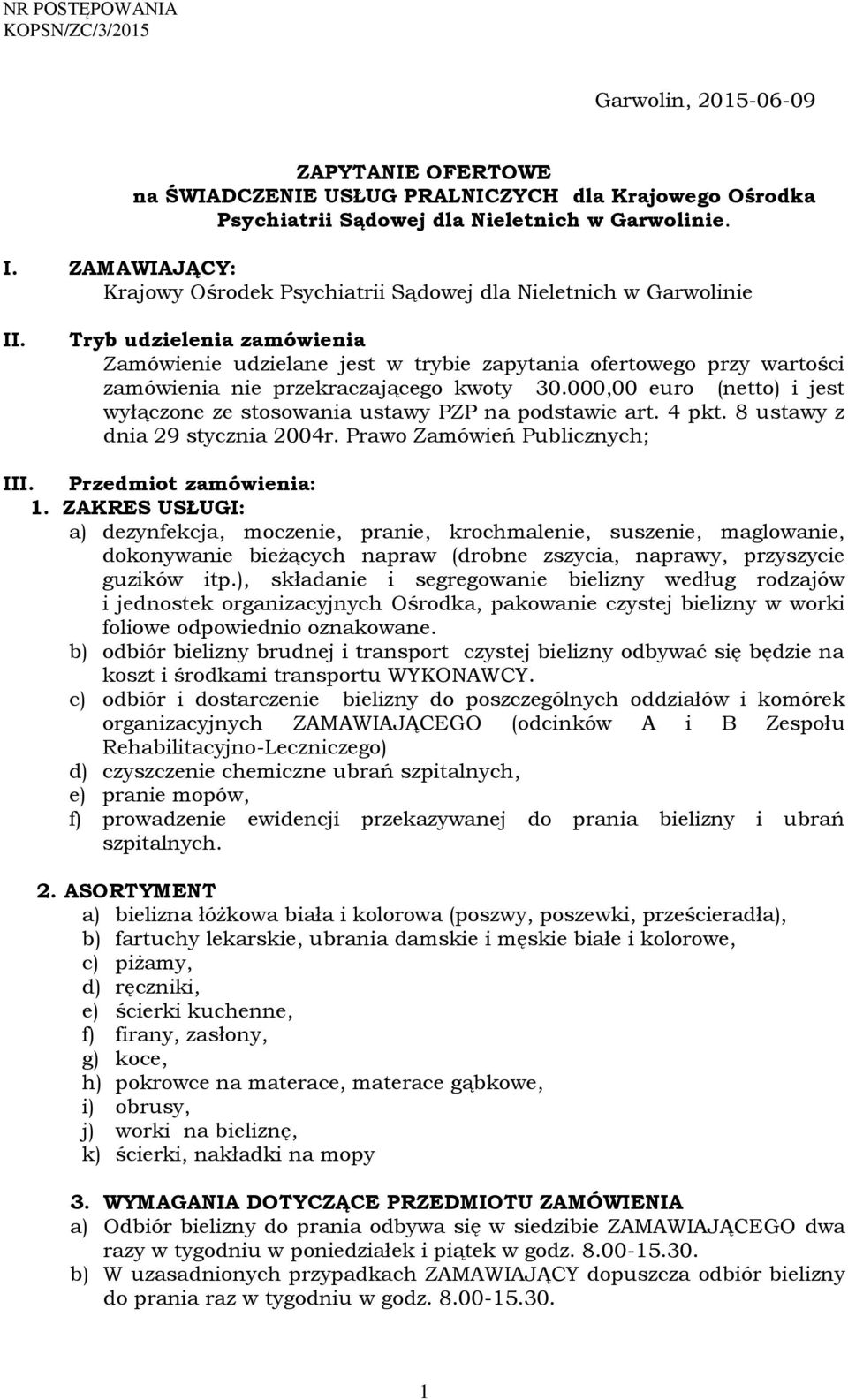 Tryb udzielenia zamówienia Zamówienie udzielane jest w trybie zapytania ofertowego przy wartości zamówienia nie przekraczającego kwoty 30.