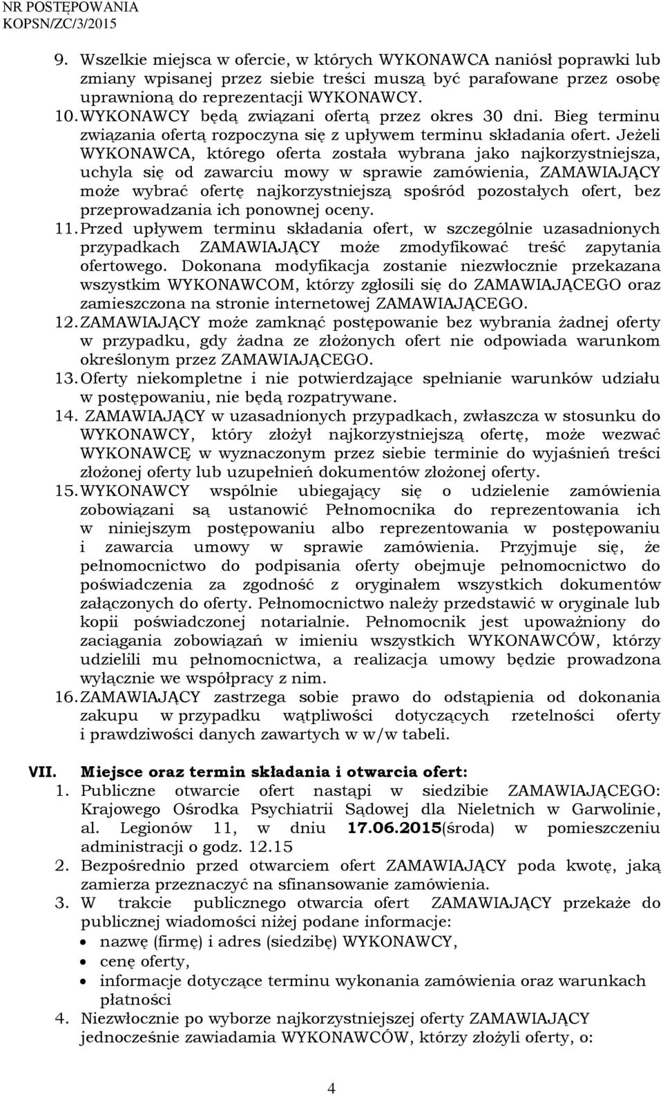 Jeżeli WYKONAWCA, którego oferta została wybrana jako najkorzystniejsza, uchyla się od zawarciu mowy w sprawie zamówienia, ZAMAWIAJĄCY może wybrać ofertę najkorzystniejszą spośród pozostałych ofert,