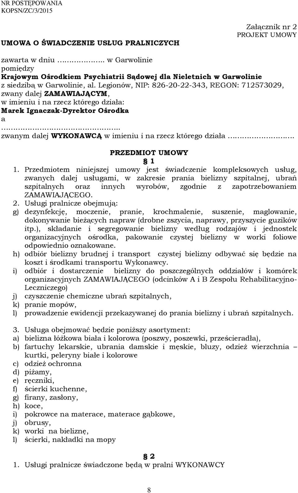 . zwanym dalej WYKONAWCĄ w imieniu i na rzecz którego działa. PRZEDMIOT UMOWY 1 1.