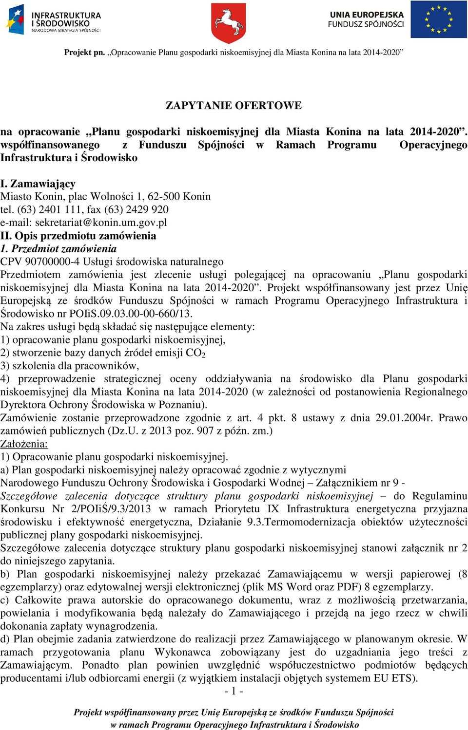 (63) 2401 111, fax (63) 2429 920 e-mail: sekretariat@konin.um.gov.pl II. Opis przedmiotu zamówienia 1.